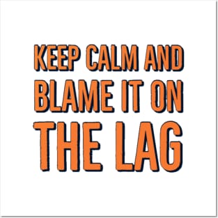 Keep calm and blame it on the lag Posters and Art